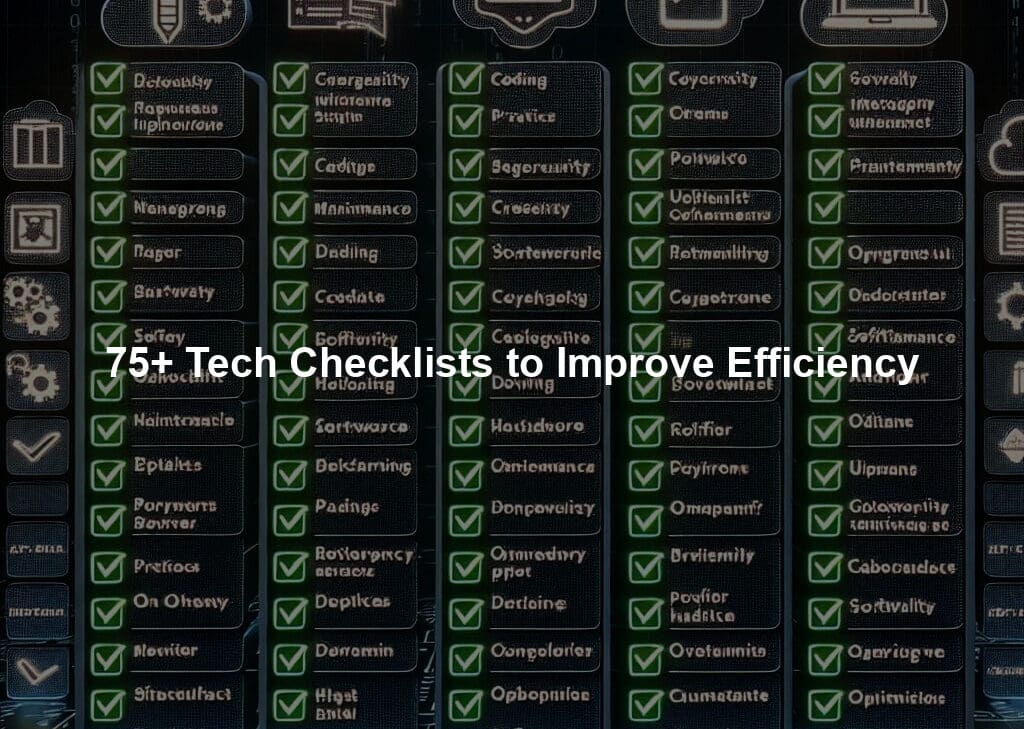 75+ Tech Checklists to Improve Efficiency