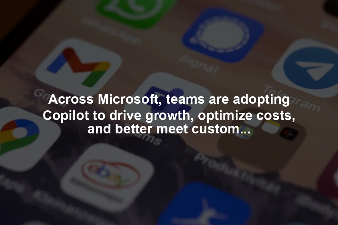 Across Microsoft, teams are adopting Copilot to drive growth, optimize costs, and better meet customer needs.