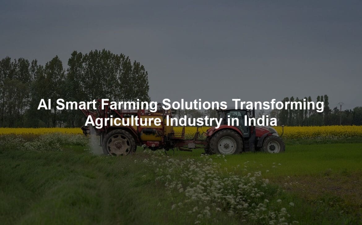 AI Smart Farming Solutions Transforming Agriculture Industry in India