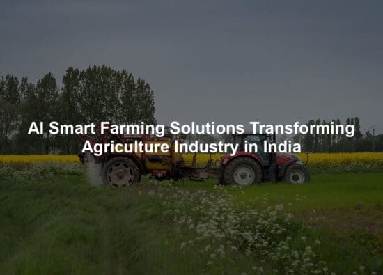 AI Smart Farming Solutions Transforming Agriculture Industry in India