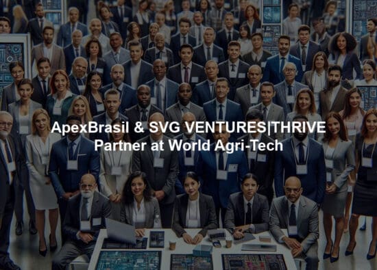 ApexBrasil & SVG VENTURES|THRIVE Partner at World Agri-Tech