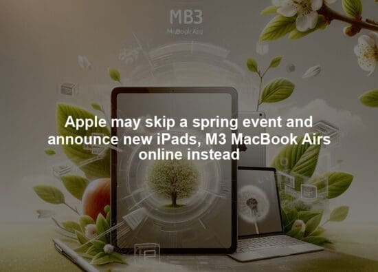 Apple may skip a spring event and announce new iPads, M3 MacBook Airs online instead