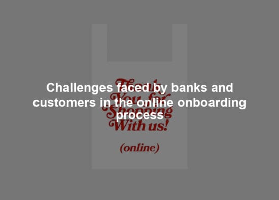 Challenges faced by banks and customers in the online onboarding process