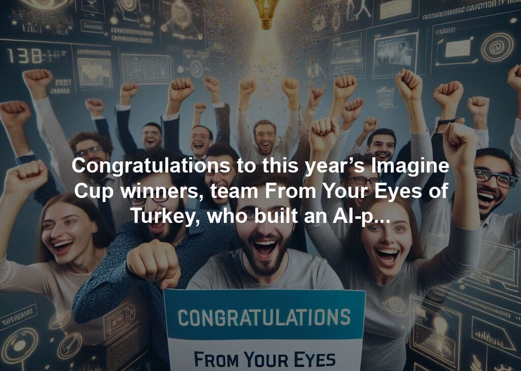 Congratulations to this year’s Imagine Cup winners, team From Your Eyes of Turkey, who built an AI-powered accessibility solution, and to everyone who participated this year. Excited for all that you’ll continue to build!