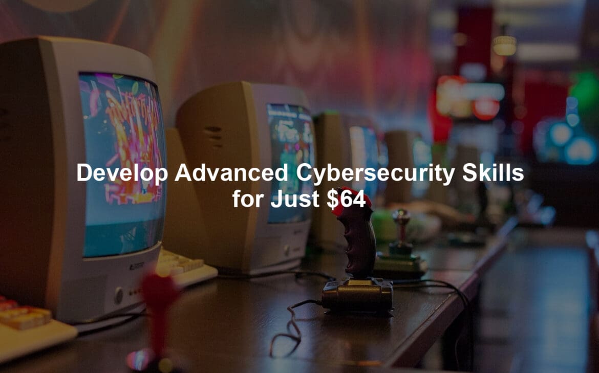 Develop Advanced Cybersecurity Skills for Just $64