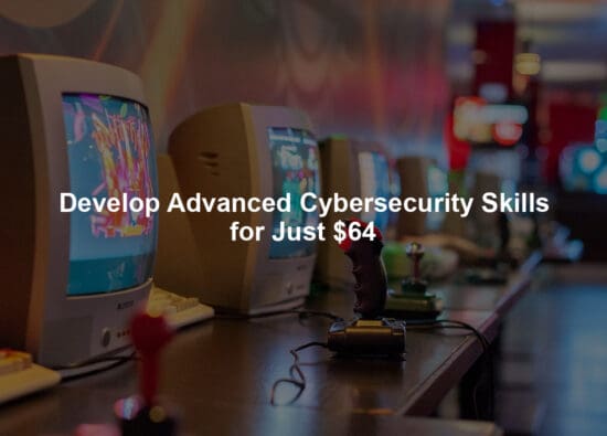 Develop Advanced Cybersecurity Skills for Just $64