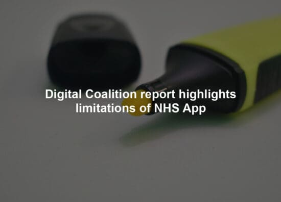 Digital Coalition report highlights limitations of NHS App