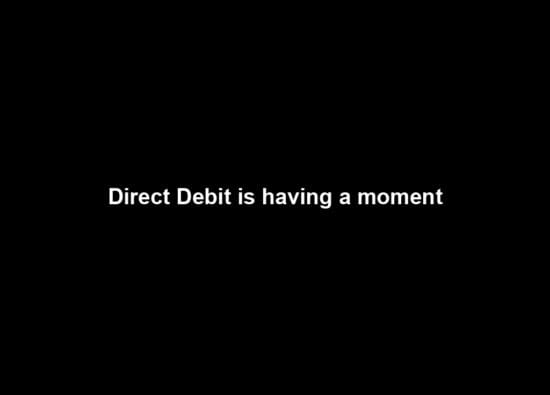 Direct Debit is having a moment