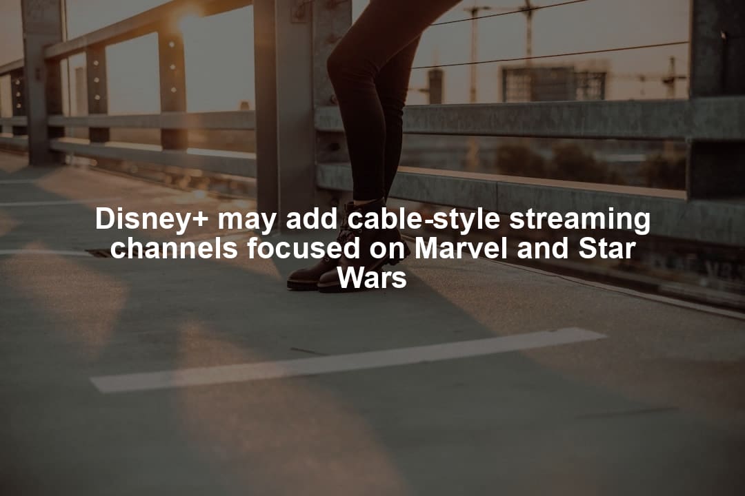 Disney+ may add cable-style streaming channels focused on Marvel and Star Wars