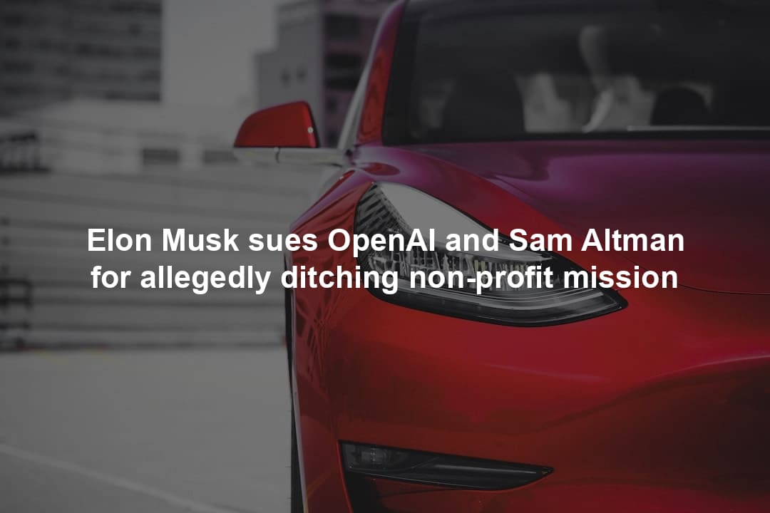 Elon Musk sues OpenAI and Sam Altman for allegedly ditching non-profit mission