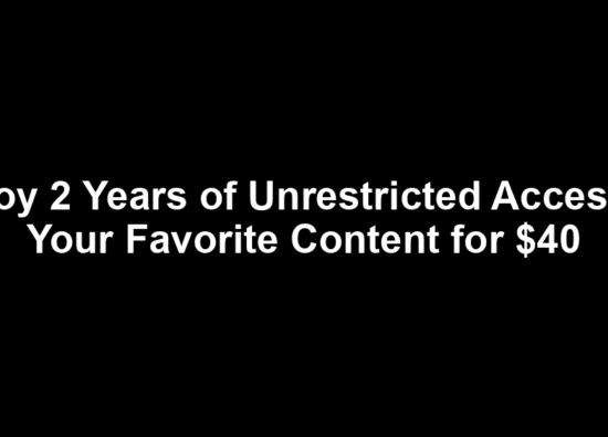 Enjoy 2 Years of Unrestricted Access to Your Favorite Content for $40