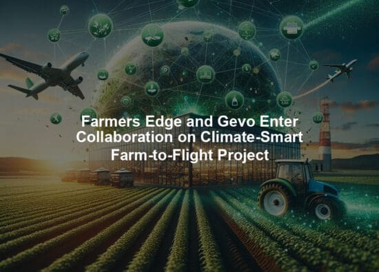 Farmers Edge and Gevo Enter Collaboration on Climate-Smart Farm-to-Flight Project