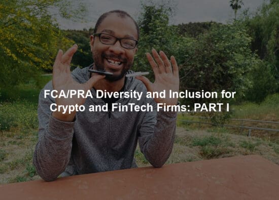 FCA/PRA Diversity and Inclusion for Crypto and FinTech Firms: PART I