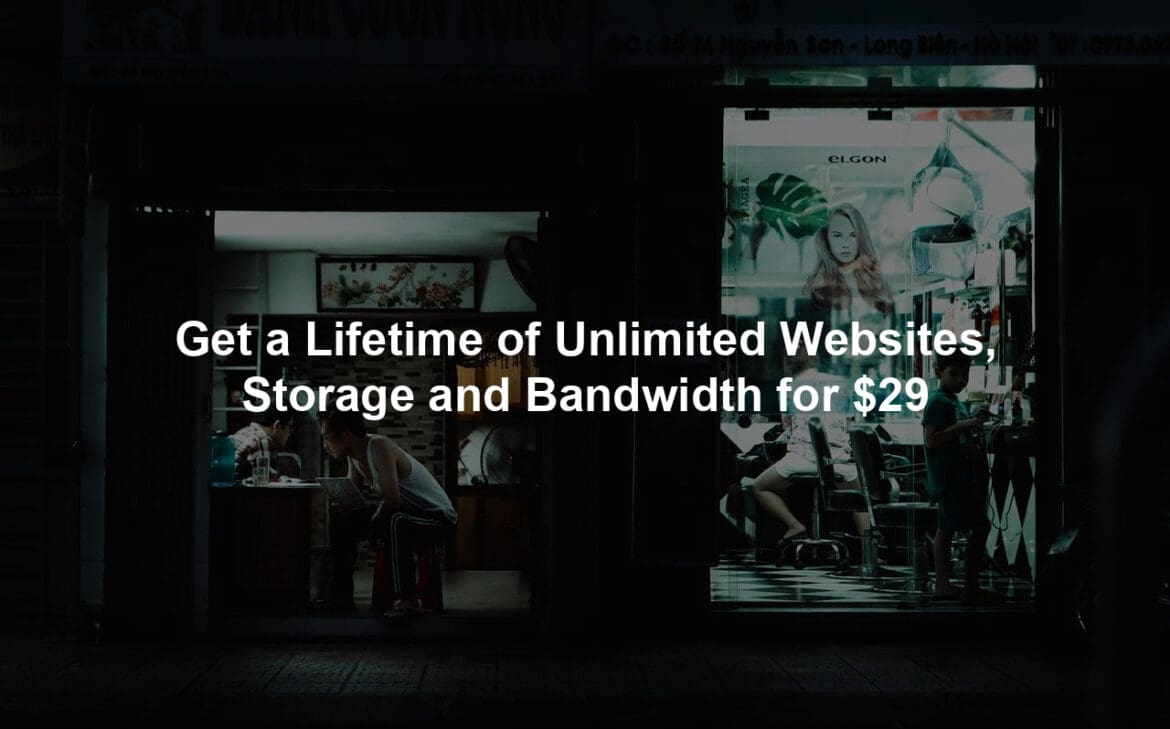 Get a Lifetime of Unlimited Websites, Storage and Bandwidth for $29