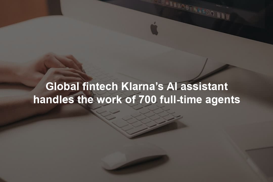 Global fintech Klarna’s AI assistant handles the work of 700 full-time agents