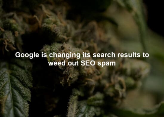 Google is changing its search results to weed out SEO spam