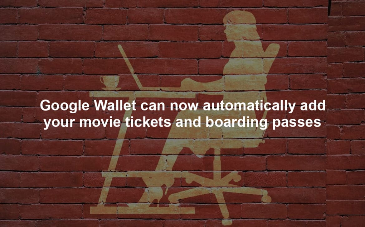 Google Wallet can now automatically add your movie tickets and boarding passes