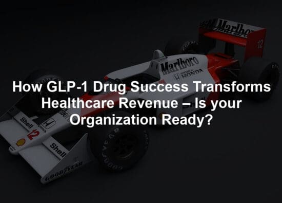 How GLP-1 Drug Success Transforms Healthcare Revenue – Is your Organization Ready?