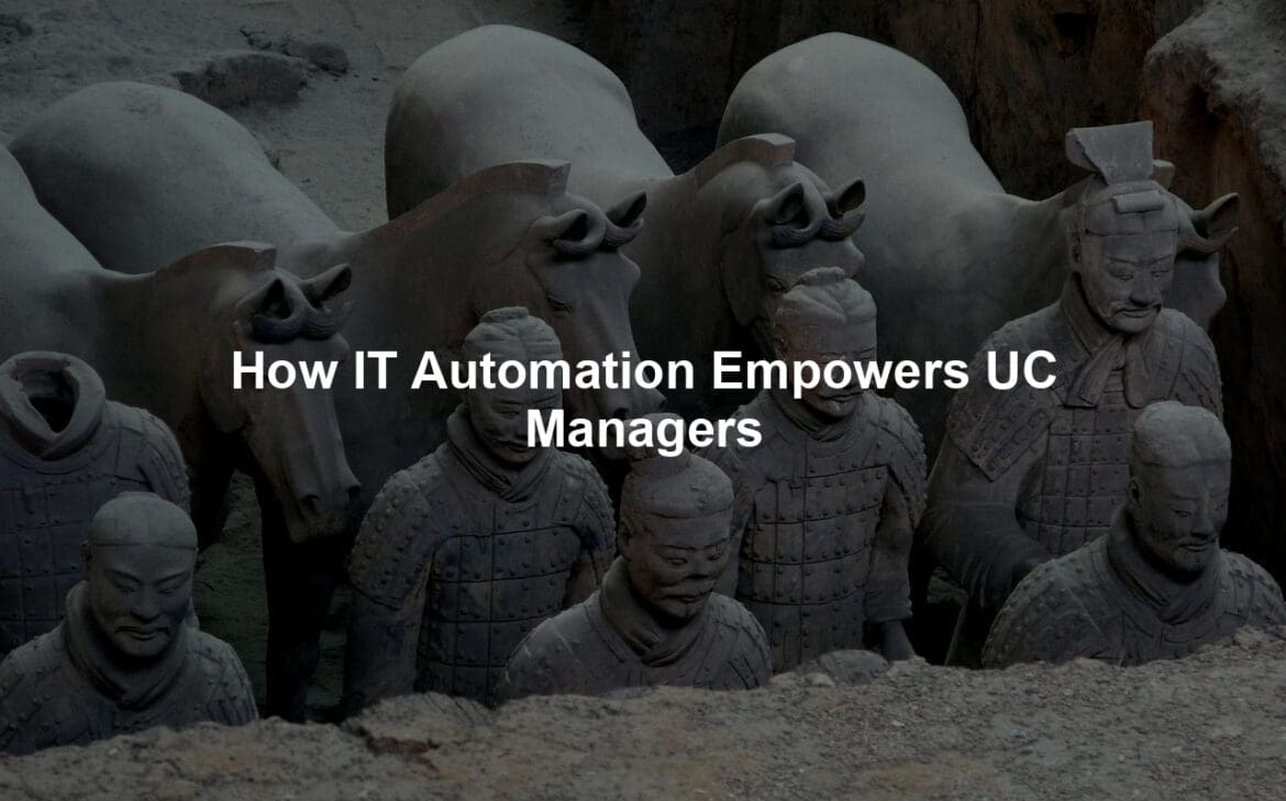 How IT Automation Empowers UC Managers