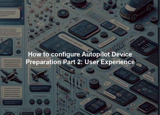 How to configure Autopilot Device Preparation Part 2: User Experience