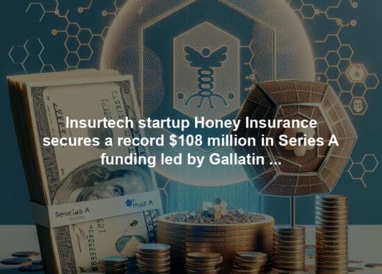 Insurtech startup Honey Insurance secures a record $108 million in Series A funding led by Gallatin Point Capital