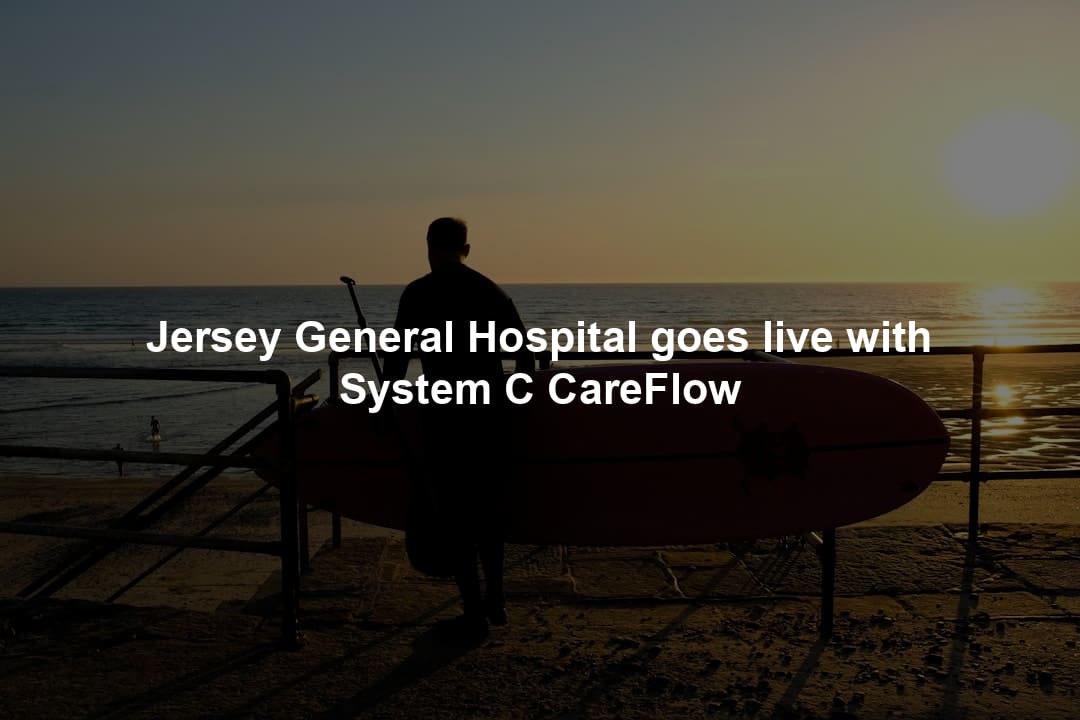 Jersey General Hospital goes live with System C CareFlow