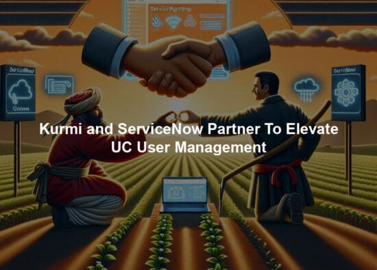 Kurmi and ServiceNow Partner To Elevate UC User Management