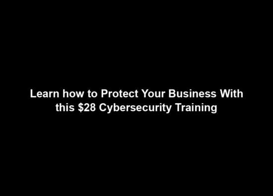 Learn how to Protect Your Business With this $28 Cybersecurity Training