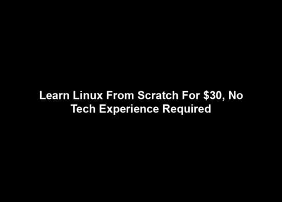 Learn Linux From Scratch For $30, No Tech Experience Required