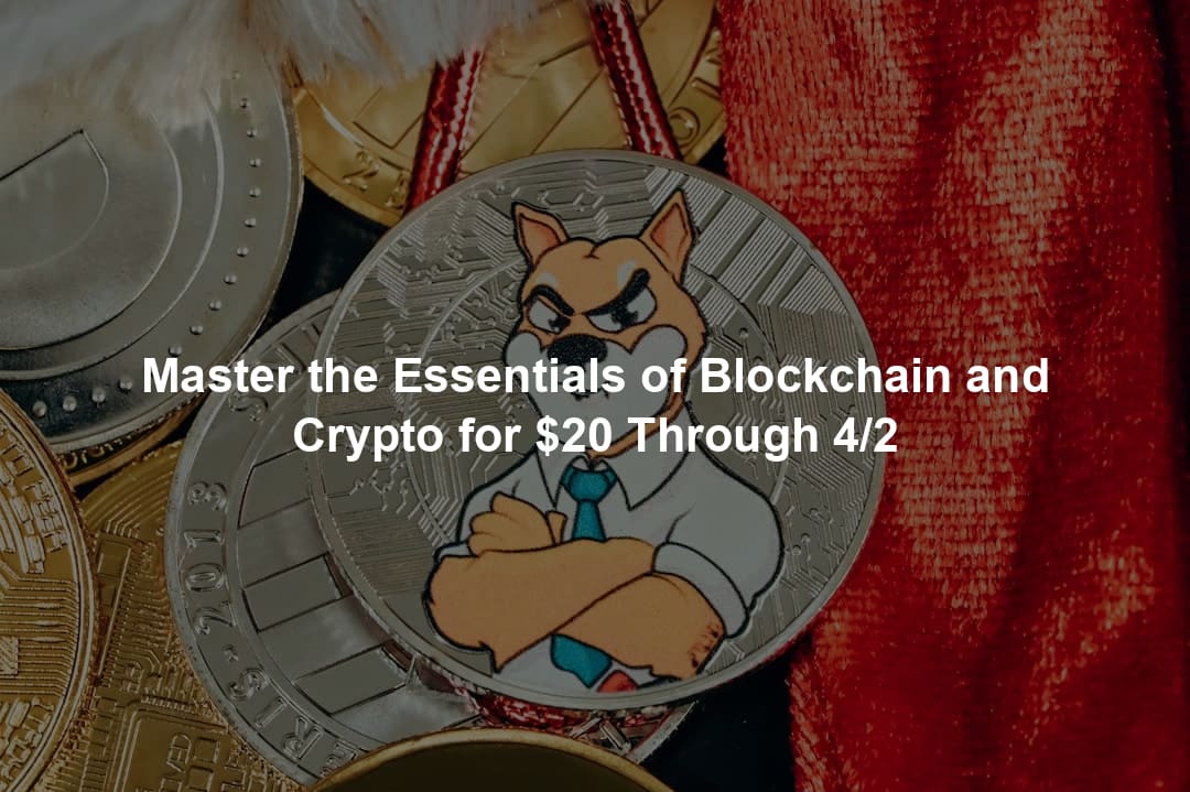 Master the Essentials of Blockchain and Crypto for $20 Through 4/2