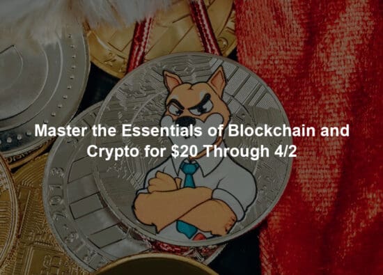 Master the Essentials of Blockchain and Crypto for $20 Through 4/2