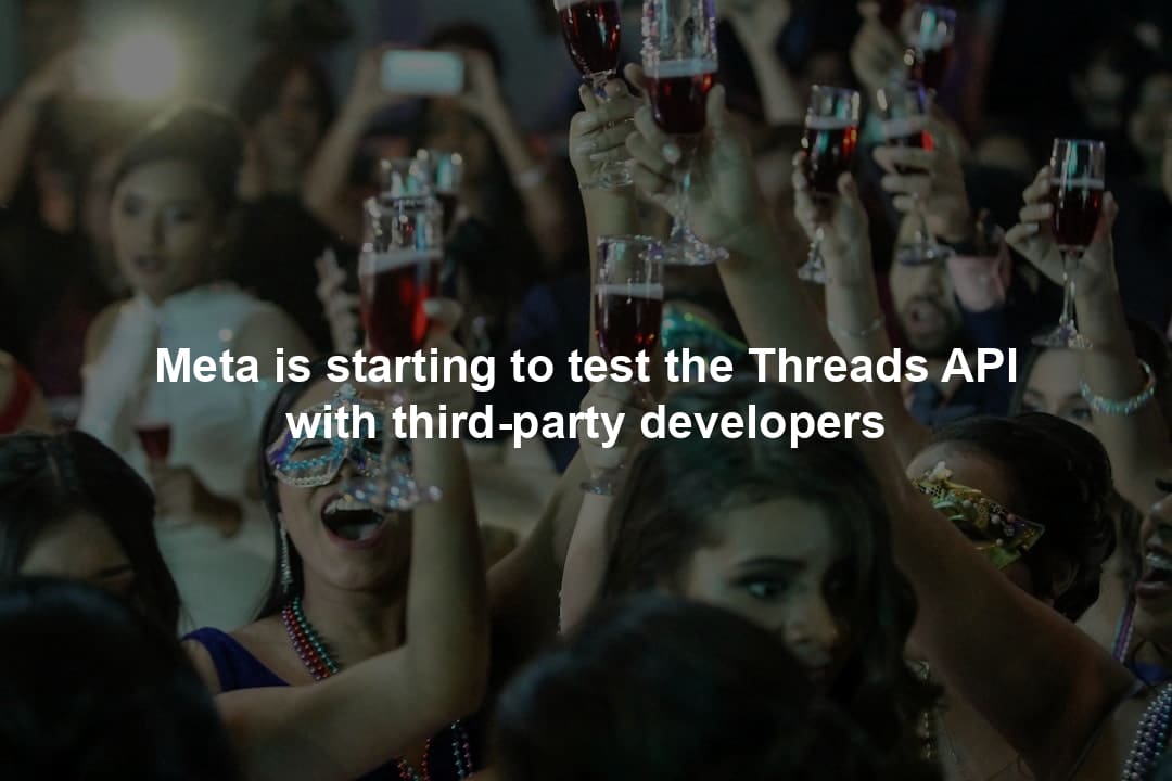 Meta is starting to test the Threads API with third-party developers