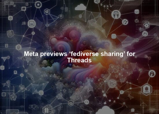 Meta previews ‘fediverse sharing’ for Threads