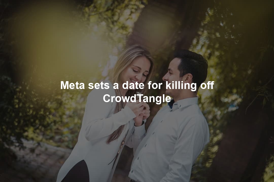 Meta sets a date for killing off CrowdTangle