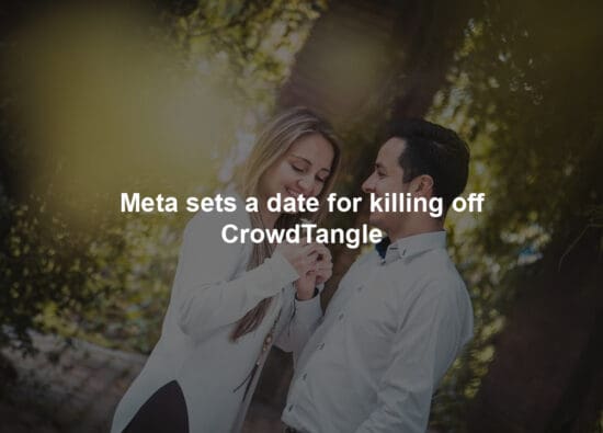 Meta sets a date for killing off CrowdTangle