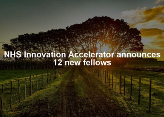 NHS Innovation Accelerator announces 12 new fellows