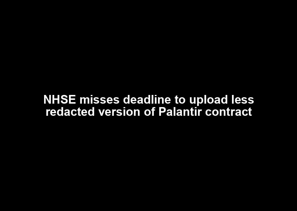 NHSE misses deadline to upload less redacted version of Palantir contract