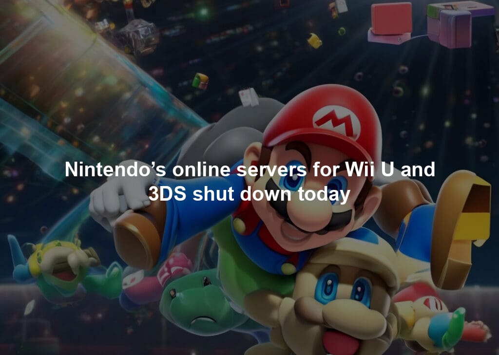 Nintendo’s online servers for Wii U and 3DS shut down today