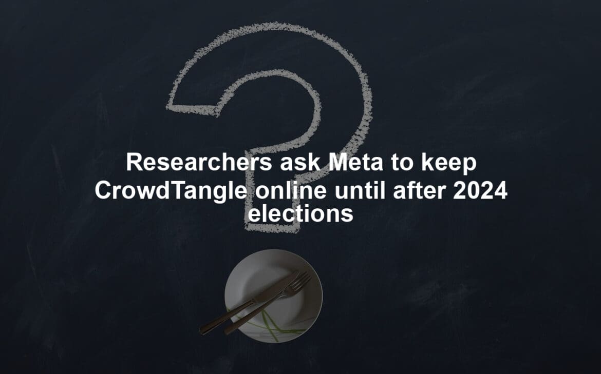 Researchers ask Meta to keep CrowdTangle online until after 2024 elections