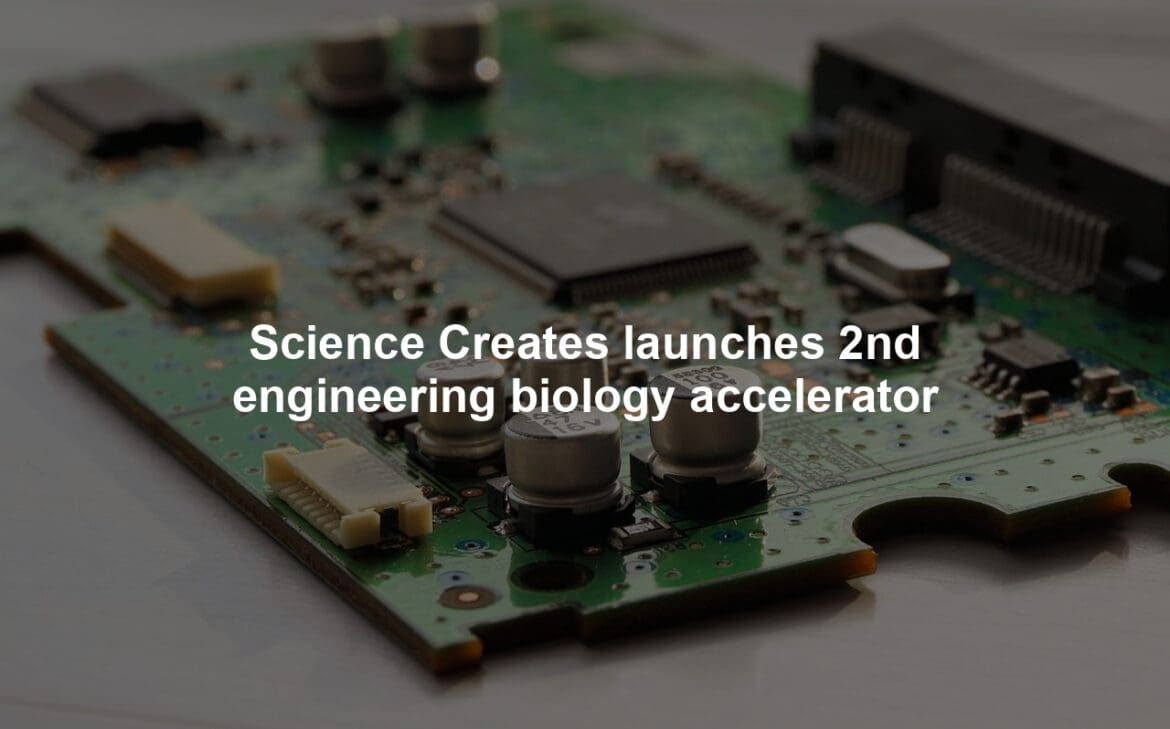 Science Creates launches 2nd engineering biology accelerator