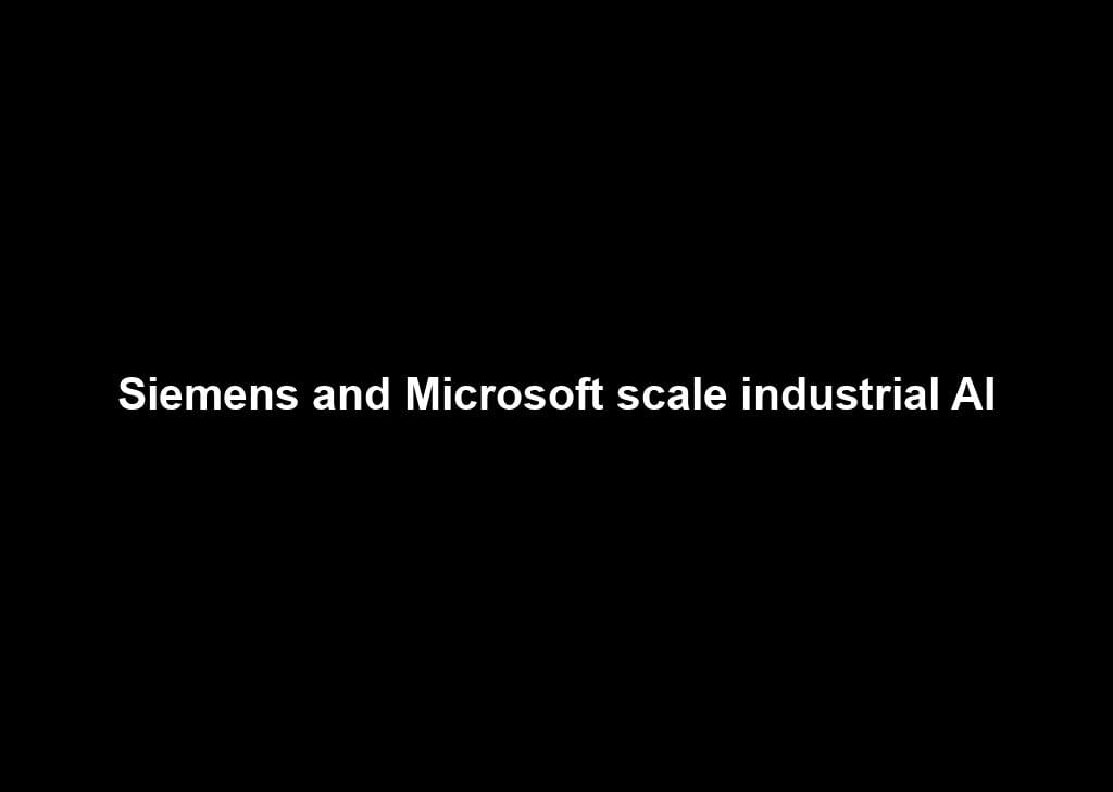 Siemens and Microsoft scale industrial AI