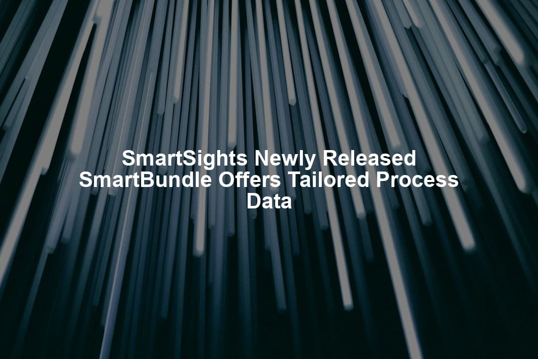 SmartSights Newly Released SmartBundle Offers Tailored Process Data