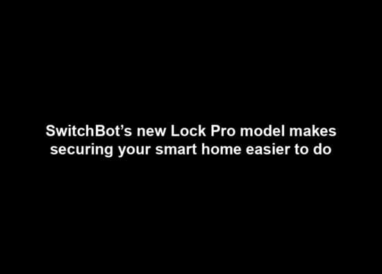 SwitchBot’s new Lock Pro model makes securing your smart home easier to do