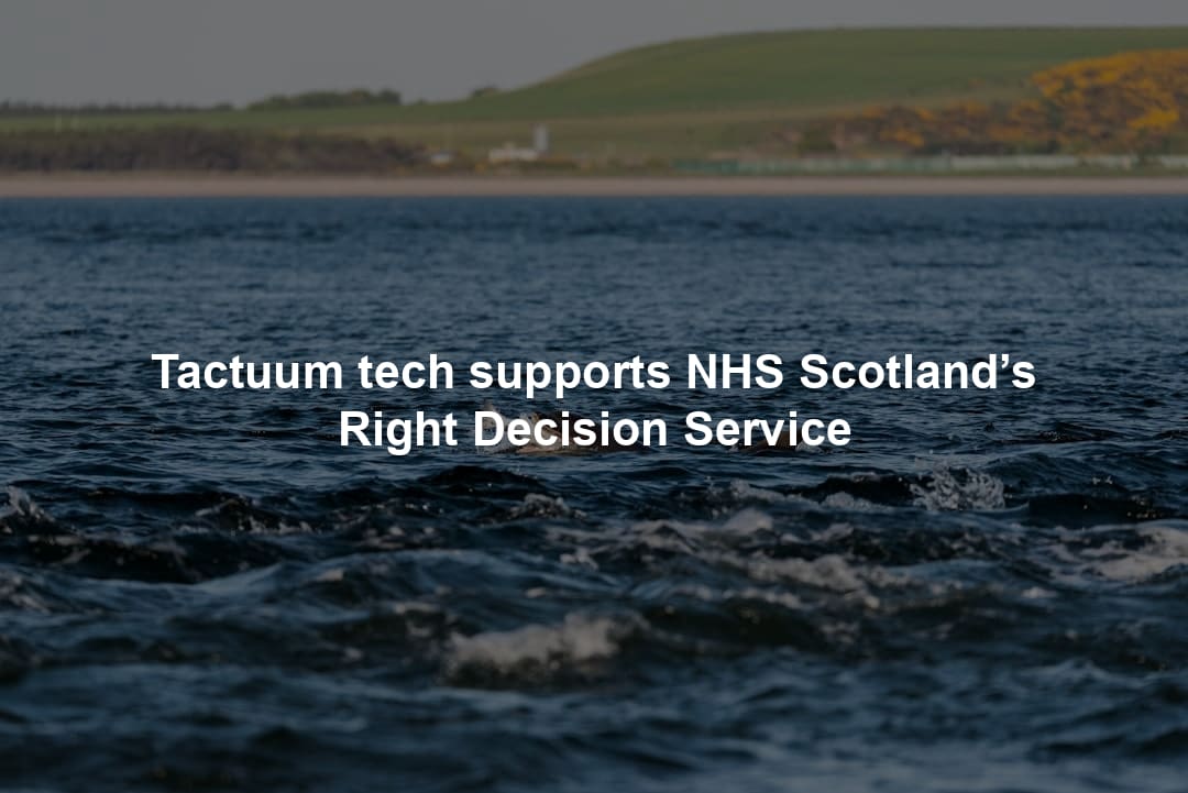 Tactuum tech supports NHS Scotland’s Right Decision Service