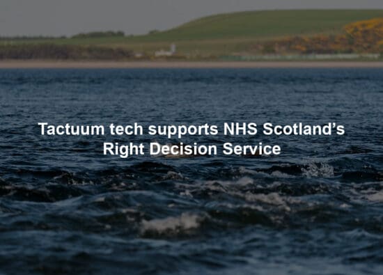 Tactuum tech supports NHS Scotland’s Right Decision Service