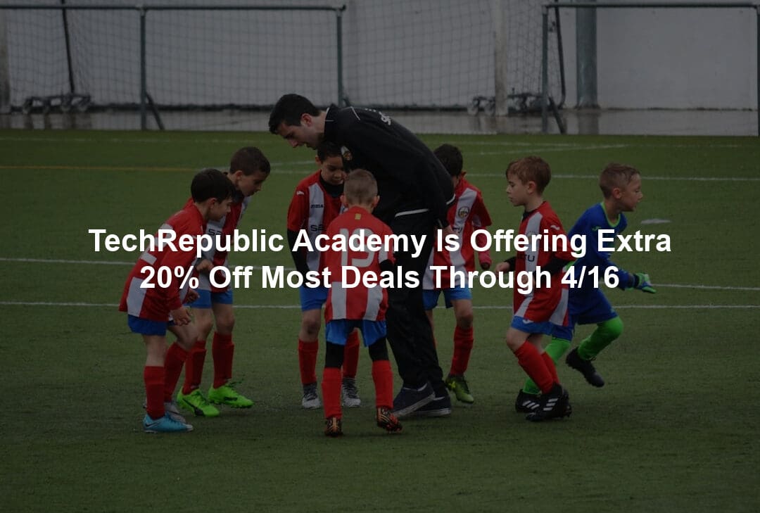 TechRepublic Academy Is Offering Extra 20% Off Most Deals Through 4/16