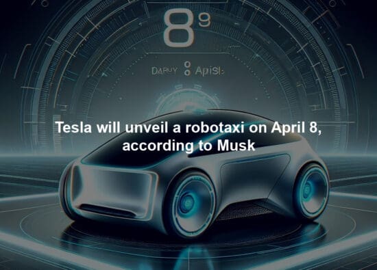 Tesla will unveil a robotaxi on April 8, according to Musk