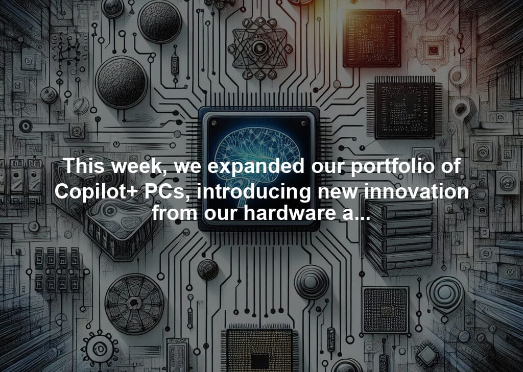 This week, we expanded our portfolio of Copilot+ PCs, introducing new innovation from our hardware and silicon partners, as we work across our ecosystem to equip our customers with the most powerful devices for AI.