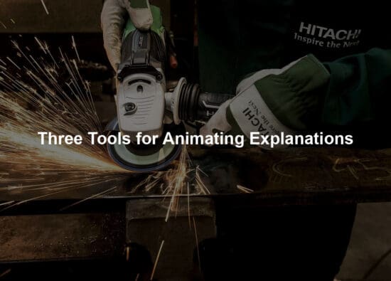 Three Tools for Animating Explanations