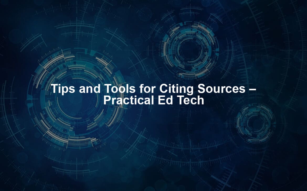 Tips and Tools for Citing Sources – Practical Ed Tech